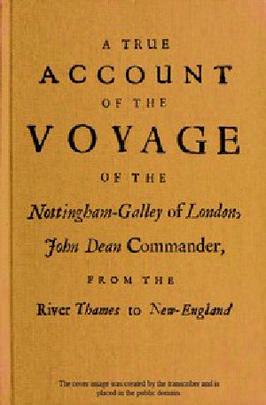 [Gutenberg 52769] • A True Account of the Voyage of the Nottingham-Galley of London, / John Dean Commander, from the River Thames to New-England